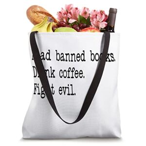 I Read Banned Books Sign,Read Books Drink Coffee Fight Evil Tote Bag