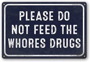 aoevc eysl tin signs vintage college dorm decor, please do not feed the whores drugs signs bar sign home bathroom garage signs room decor 8 x 12 inch