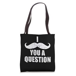 i mustache you a question for a man with mustache tote bag