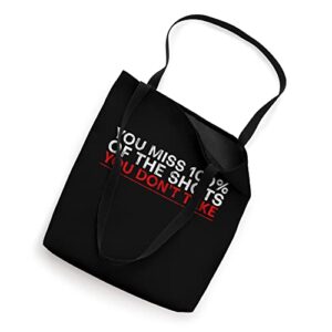 You Miss 100% Of The Shots You Don't Take ----- Tote Bag