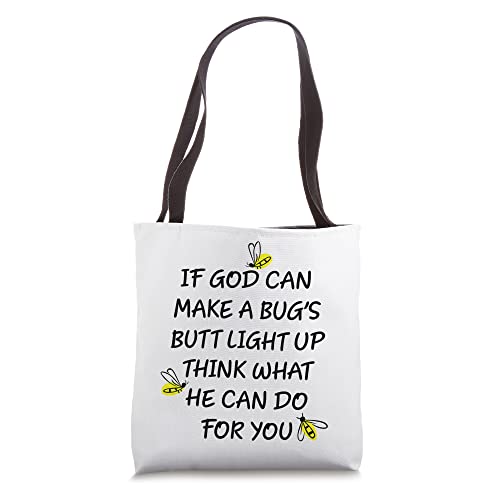 If God Can Make A Bug's Butt Light Up What God Can Do Tote Bag