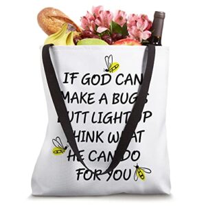 If God Can Make A Bug's Butt Light Up What God Can Do Tote Bag