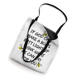 If God Can Make A Bug's Butt Light Up What God Can Do Tote Bag