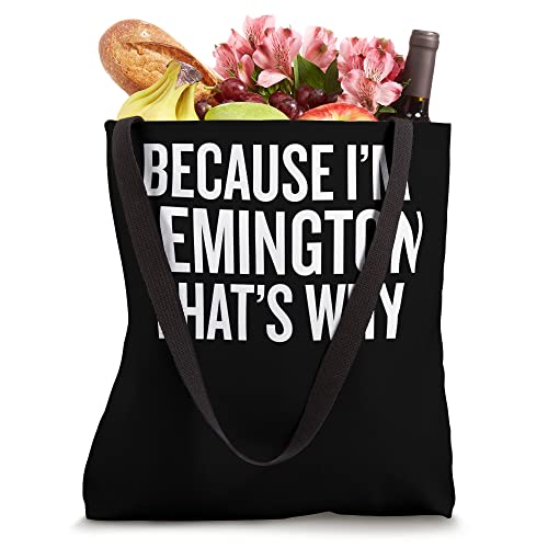 Because I'm REMINGTON That's Why Funny Tote Bag