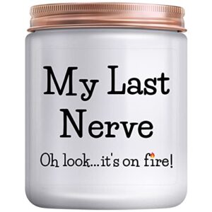 Birthday Gifts for Women - Funny Mother's Day Christmas Valentines Day Gifts for Best Friend Women Mom Her BFF Girlfriend Sister Coworker My Last Nerve Lavender Candle