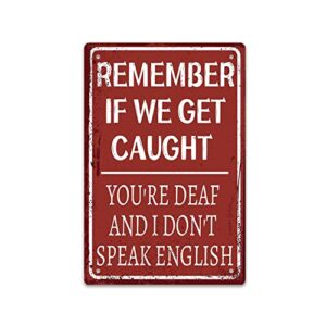 funny garage decor humor man cave bar signs, remember if we get caught you’re deaf and i don’t speak english, vintage metal tin sign home office decorations 8×12 inch.