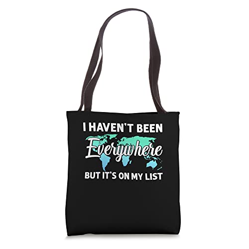 I Haven't Been everywhere But It's On My List | Traveler Tote Bag