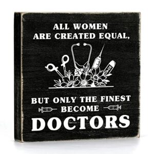 funny doctor wooden box sign plaque all women are created equal but only the finest become doctors wood box sign rustic art home shelf desk decor 5 x 5 inches
