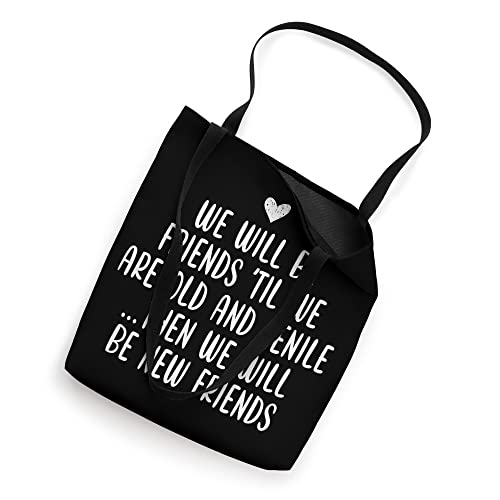 We Ll Be Friends until We Are Old and Senile Cute Friendship Tote Bag