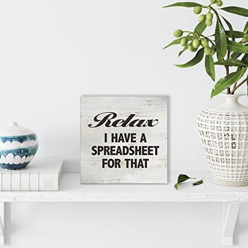 Office Quote Relax I Have a Spreadsheet for That Wood Box Sign Rusitc Wooden Box Sign Farmhouse Home Office Desk Shelf Decor (5 X 5 Inch)