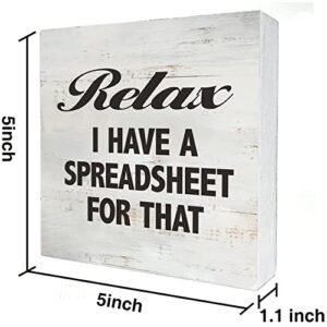 Office Quote Relax I Have a Spreadsheet for That Wood Box Sign Rusitc Wooden Box Sign Farmhouse Home Office Desk Shelf Decor (5 X 5 Inch)