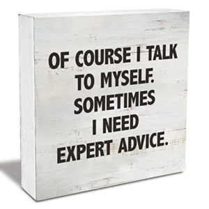 of course i talk to myself sometimes i need expert advice wood box sign rusitc wooden box sign farmhouse home office desk shelf decor (5 x 5 inch)