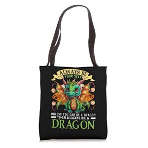 always be yourself unless you can be a dragon then always tote bag