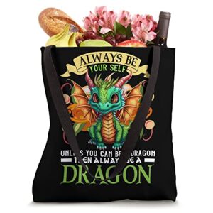 Always Be Yourself Unless You Can Be A Dragon Then Always Tote Bag