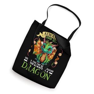 Always Be Yourself Unless You Can Be A Dragon Then Always Tote Bag