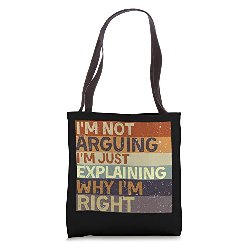 I'm Not Arguing I'm Just Explaining Why I'm Right Tote Bag