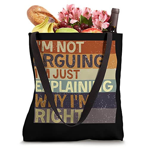 I'm Not Arguing I'm Just Explaining Why I'm Right Tote Bag