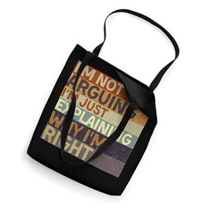 I'm Not Arguing I'm Just Explaining Why I'm Right Tote Bag