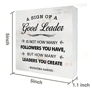 a Sign of a Good Leader Wood Box Sign Decor Rustic Office Leadership Quote Wooden Box Sign Block Plaque for Wall Tabletop Desk Home Office Decoration 5" x 5", Leader Gift