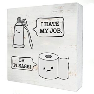 I Hate My Job Oh Please Wood Box Sign Decor Rustic Humor Toilet Paper Toothbrush Wooden Box Sign Block Plaque for Wall Tabletop Desk Home Bathroom Decoration 5" x 5"