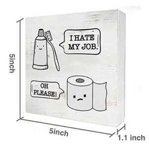 I Hate My Job Oh Please Wood Box Sign Decor Rustic Humor Toilet Paper Toothbrush Wooden Box Sign Block Plaque for Wall Tabletop Desk Home Bathroom Decoration 5" x 5"