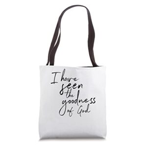 i have seen the goodness of god tote bag