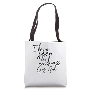 I have seen the goodness of God Tote Bag