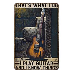 Thats What I Do I Play Guitar and I Know Things Tin Sign Vintage Art Wall Decor Sign 8x12 Inch Home Kitchen Bar Patio Cave Funny Decor Metal Sign Guitar Tin Sign