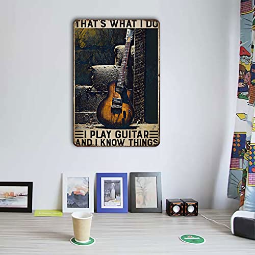 Thats What I Do I Play Guitar and I Know Things Tin Sign Vintage Art Wall Decor Sign 8x12 Inch Home Kitchen Bar Patio Cave Funny Decor Metal Sign Guitar Tin Sign