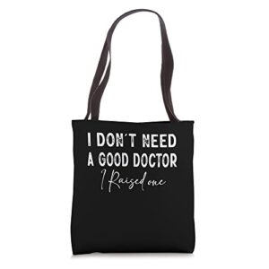 i don’t need a good doctor i raised one tote bag
