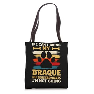 if i can’t bring my dog i’m not going braque du bourbonnais tote bag