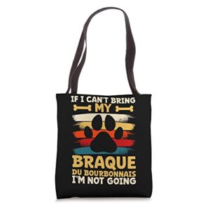 If i can't bring my dog i'm not going braque du bourbonnais Tote Bag