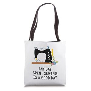 any day spent sewing is a good day, funny sewing quote sewer tote bag