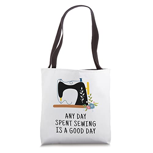 Any day spent sewing is a good day, funny sewing quote sewer Tote Bag