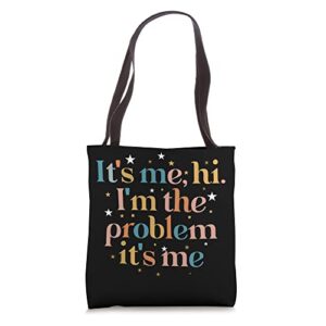 Its Me Hi I'm the Problem Its Me Tote Bag