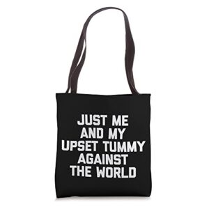 just me & my upset tummy against the world – funny saying tote bag