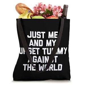 Just Me & My Upset Tummy Against The World - Funny Saying Tote Bag