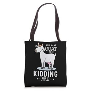 you have goat to be kidding me design for a goats fan tote bag