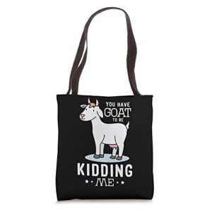 You have goat to be kidding me Design for a Goats Fan Tote Bag