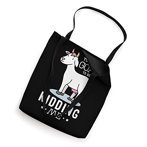 You have goat to be kidding me Design for a Goats Fan Tote Bag
