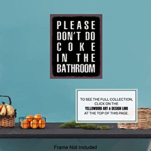 Yellowbird Art & Design Bathroom Wall Art & Decor - Please Don't Do Coke In the Bathroom - Black Bath Wall Decor - Rustic Restroom Sign - Funny Bathroom Decor for Men - Dorm Wall Decor Poster 8x10