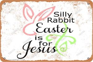 silly rabbit easter is for jesus retro look metal decoration poster sign for home kitchen bathroom farm garden garage inspirational quotes wall decor 8×12 inches