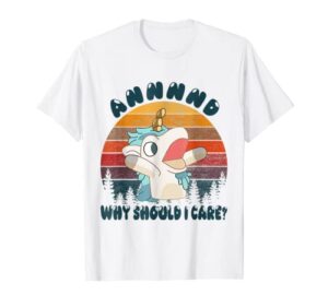and why should i care? funny unicorn lover t-shirt