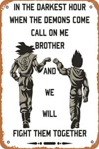 in the darkest hour when the demons come call on me brother and we will fight them together “goku and vegeta” art print vintage retro metal sign 8×12 inch man cave home wall decor
