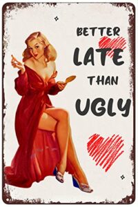 vintage metal tin sign – better late than ugly – pin up girl makeup lipstick home hotel toilet club bar powder room bathroom wall art plaque poster decor 8×12 inch