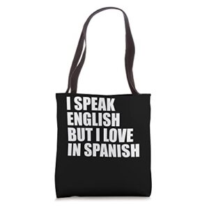 i speak english but i love in spanish tote bag