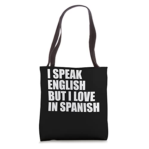 I speak English but I love in Spanish Tote Bag