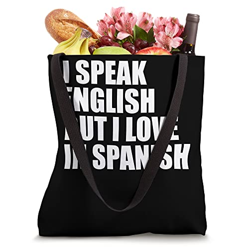 I speak English but I love in Spanish Tote Bag