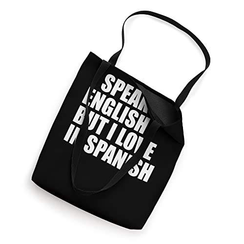 I speak English but I love in Spanish Tote Bag