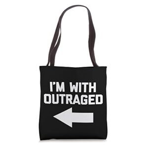 i’m with outraged t-shirt funny saying sarcastic novelty tote bag